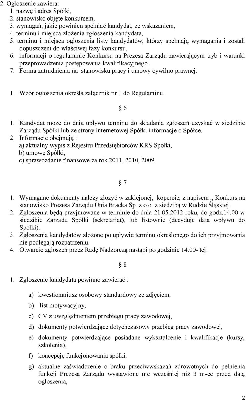 informacji o regulaminie Konkursu na Prezesa Zarządu zawierającym tryb i warunki przeprowadzenia postępowania kwalifikacyjnego. 7. Forma zatrudnienia na stanowisku pracy i umowy cywilno prawnej. 1.