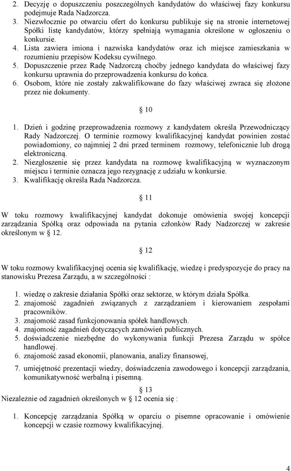 Lista zawiera imiona i nazwiska kandydatów oraz ich miejsce zamieszkania w rozumieniu przepisów Kodeksu cywilnego. 5.