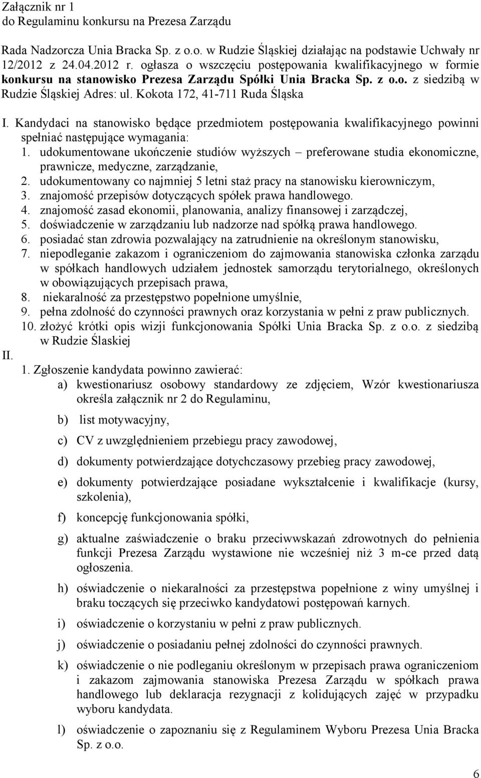 Kokota 172, 41-711 Ruda Śląska I. Kandydaci na stanowisko będące przedmiotem postępowania kwalifikacyjnego powinni spełniać następujące wymagania: 1.