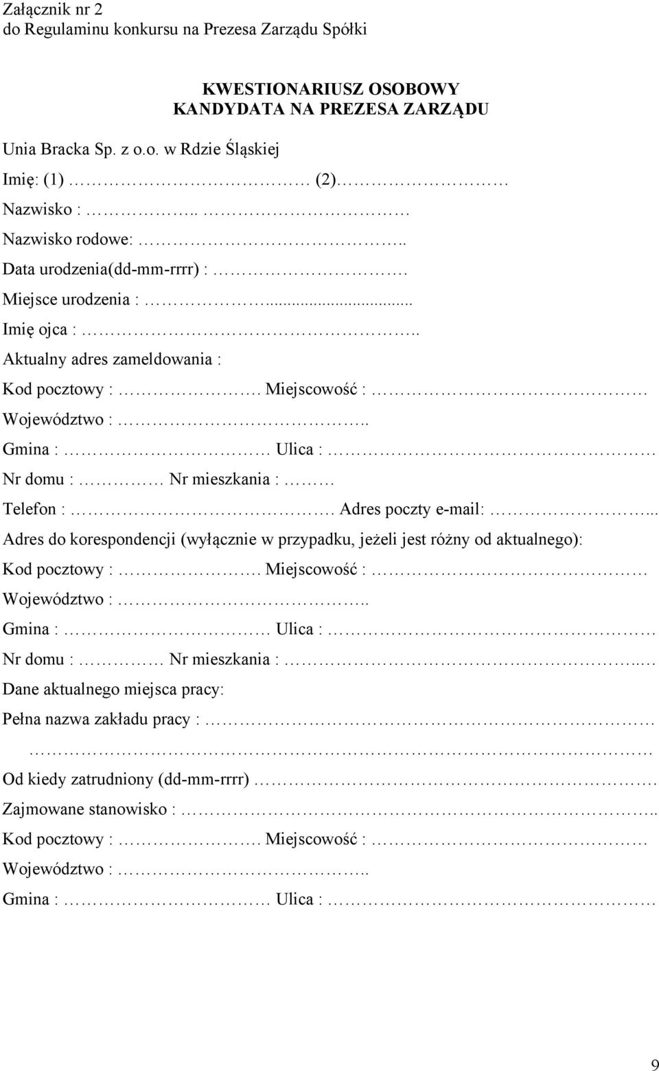 . Gmina : Ulica : Nr domu : Nr mieszkania : Telefon :. Adres poczty e-mail:... Adres do korespondencji (wyłącznie w przypadku, jeżeli jest różny od aktualnego): Kod pocztowy :.
