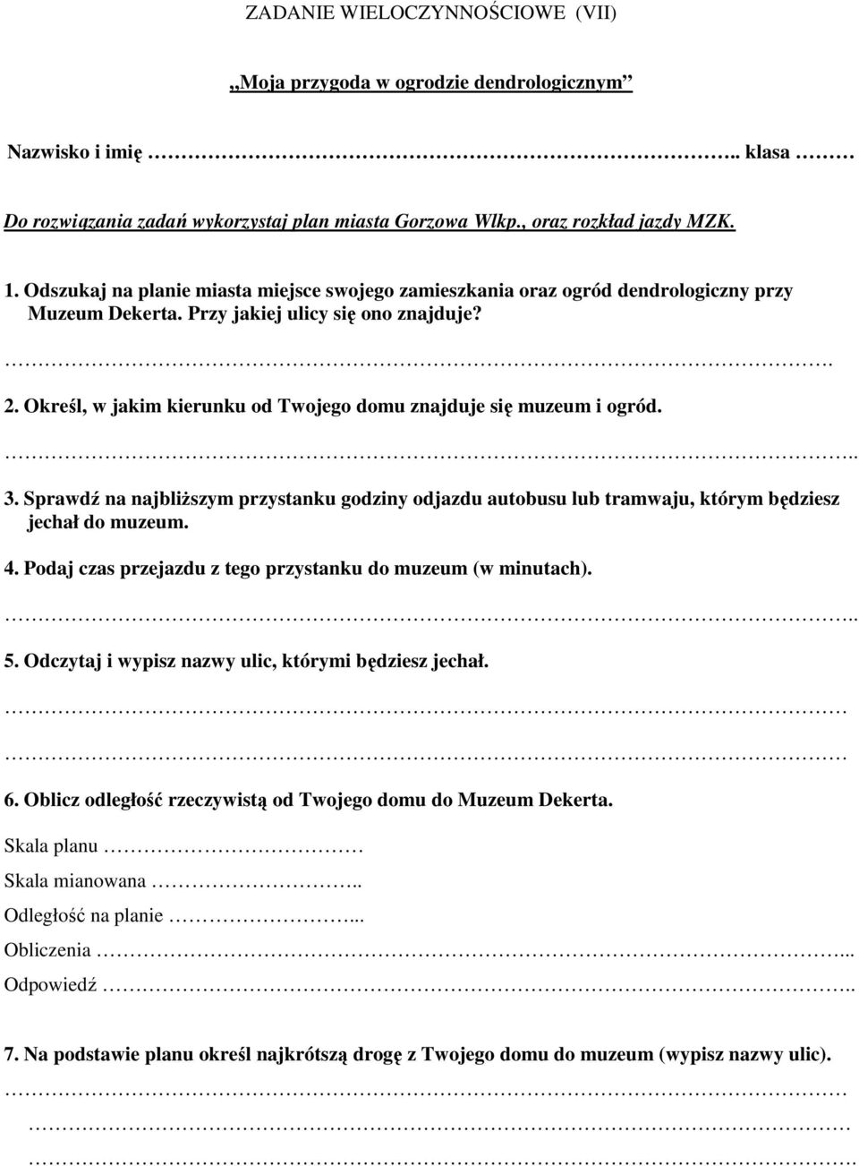 Określ, w jakim kierunku od Twojego domu znajduje się muzeum i ogród... 3. Sprawdź na najbliŝszym przystanku godziny odjazdu autobusu lub tramwaju, którym będziesz jechał do muzeum. 4.