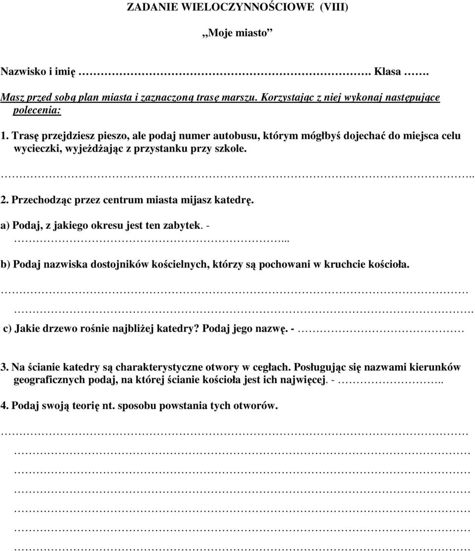 a) Podaj, z jakiego okresu jest ten zabytek. -... b) Podaj nazwiska dostojników kościelnych, którzy są pochowani w kruchcie kościoła.. c) Jakie drzewo rośnie najbliŝej katedry? Podaj jego nazwę. - 3.