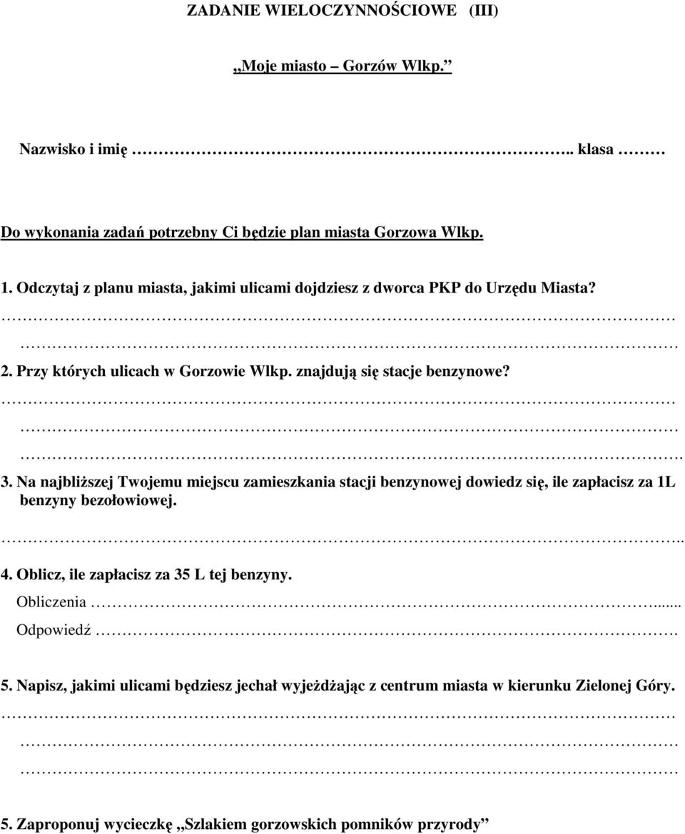 Na najbliŝszej Twojemu miejscu zamieszkania stacji benzynowej dowiedz się, ile zapłacisz za 1L benzyny bezołowiowej... 4. Oblicz, ile zapłacisz za 35 L tej benzyny.