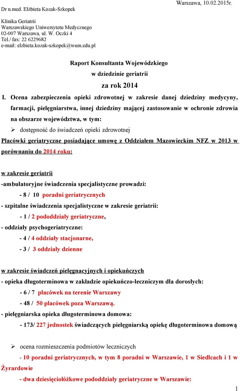 Ocena zabezpieczenia opieki zdrowotnej w zakresie danej dziedziny medycyny, farmacji, pielęgniarstwa, innej dziedziny mającej zastosowanie w ochronie zdrowia na obszarze województwa, w tym: