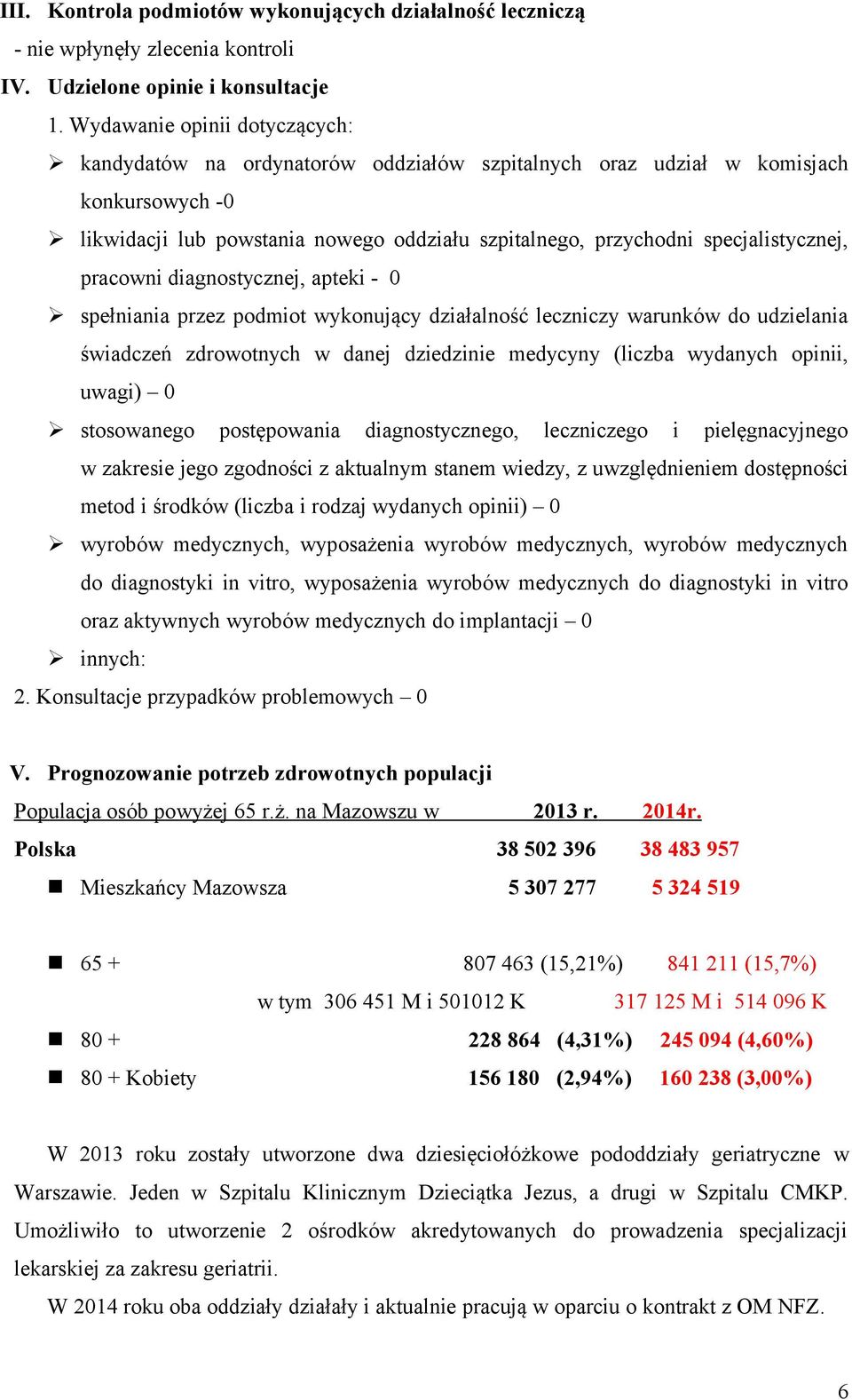 specjalistycznej, pracowni diagnostycznej, apteki - 0 spełniania przez podmiot wykonujący działalność leczniczy warunków do udzielania świadczeń zdrowotnych w danej dziedzinie medycyny (liczba