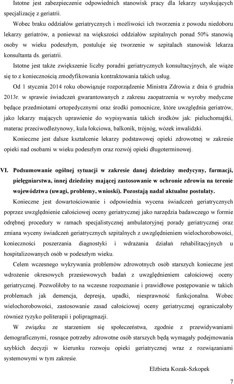 postuluje się tworzenie w szpitalach stanowisk lekarza konsultanta ds. geriatrii.