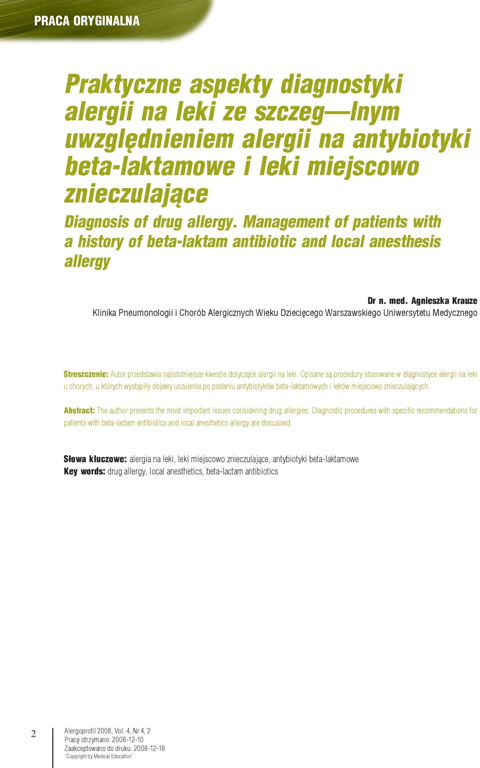 Agnieszka Krauze Klinika Pneumonologii i Chorób Alergicznych Wieku Dziecięcego Warszawskiego Uniwersytetu Medycznego Streszczenie: Autor przedstawia najistotniejsze kwestie dotyczące alergii na leki.