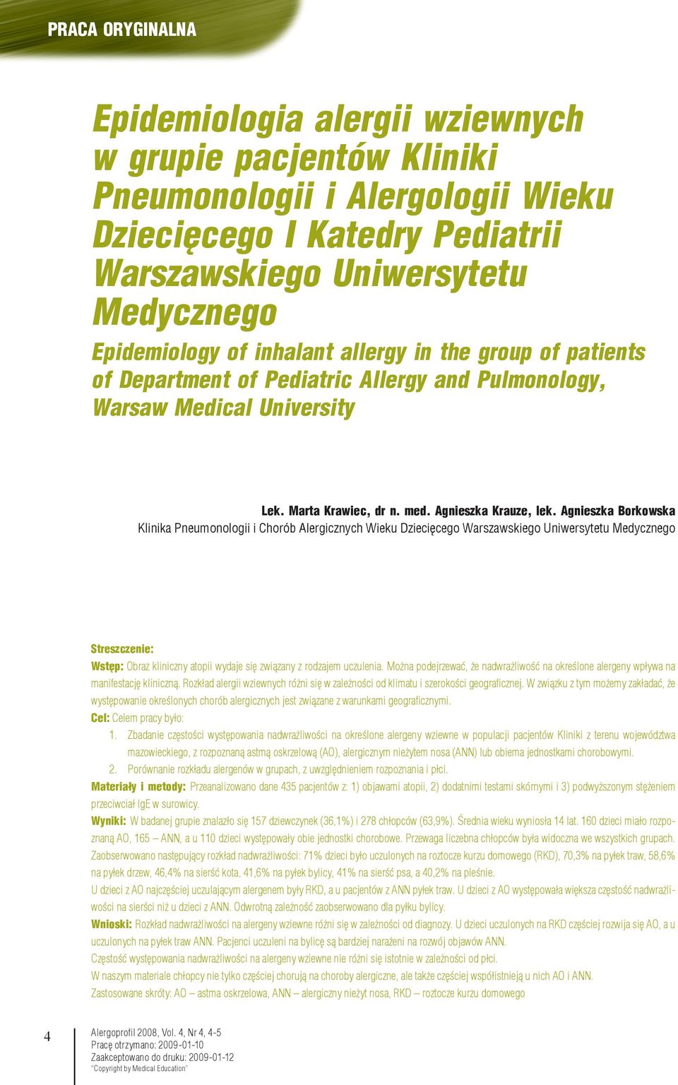 Agnieszka Borkowska Klinika Pneumonologii i Chorób Alergicznych Wieku Dziecięcego Warszawskiego Uniwersytetu Medycznego Streszczenie: Wstęp: Obraz kliniczny atopii wydaje się związany z rodzajem