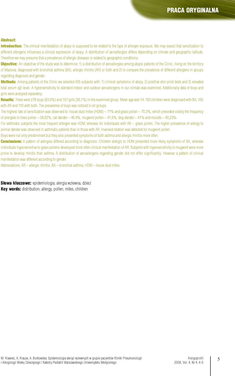 Therefore we may presume that a prevalence of allergic diseases is related to geographic conditions.