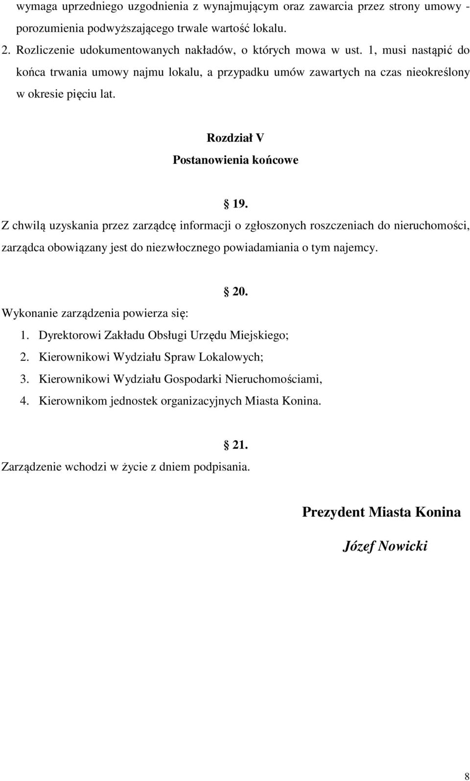 Z chwilą uzyskania przez zarządcę informacji o zgłoszonych roszczeniach do nieruchomości, zarządca obowiązany jest do niezwłocznego powiadamiania o tym najemcy. 20.