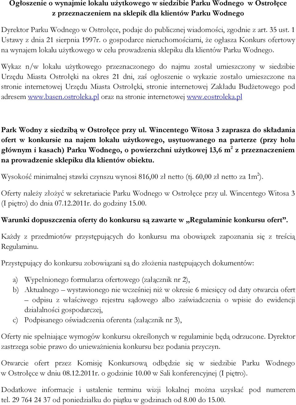o gospodarce nieruchomościami, że ogłasza Konkurs ofertowy na wynajem lokalu użytkowego w celu prowadzenia sklepiku dla klientów Parku Wodnego.