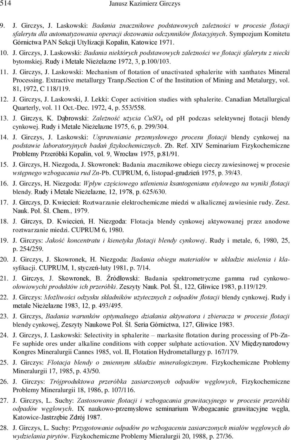 Rudy i Metale Nieżelazne 1972, 3, p.100/103. 11. J. Girczys, J. Laskowski: Mechanism of flotation of unactivated sphalerite with xanthates Mineral Processing. Extractive metallurgy Tranp.