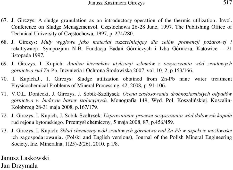Fundacja Badań Górniczych i Izba Górnicza. Katowice 21 listopada 1997. 69. J. Girczys, I. Kupich: Analiza kierunków utylizacji szlamów z oczyszczania wód zrzutowych górnictwa rud Zn-Pb.