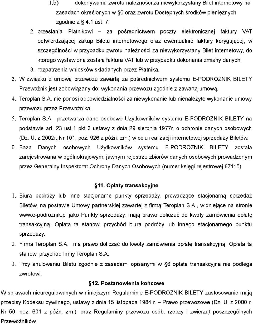 za niewykorzystany Bilet internetowy, do którego wystawiona została faktura VAT lub w przypadku dokonania zmiany danych; 3.