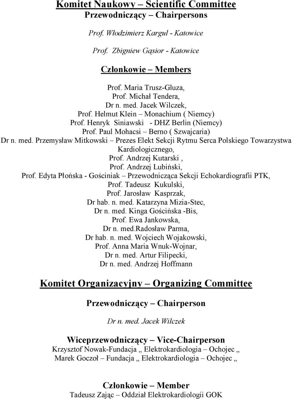 Andrzej Kutarski, Prof. Andrzej Lubiński, Prof. Edyta Płońska - Gościniak Przewodnicząca Sekcji Echokardiografii PTK, Prof. Tadeusz Kukulski, Prof. Jarosław Kasprzak, Dr hab. n. med.