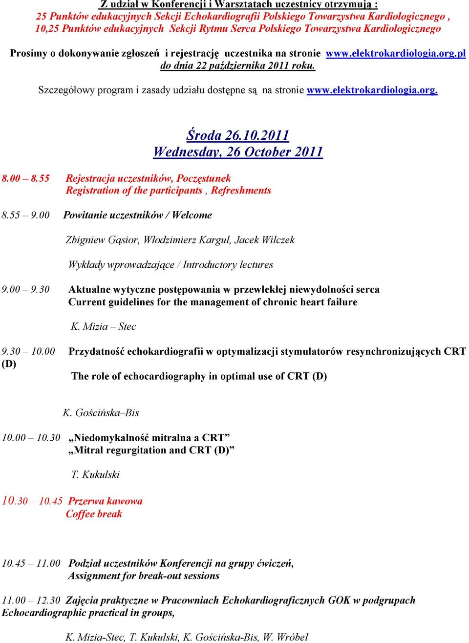 Szczegółowy program i zasady udziału dostępne są na stronie www.elektrokardiologia.org. Środa 26.10.2011 Wednesday, 26 October 2011 8.00 8.