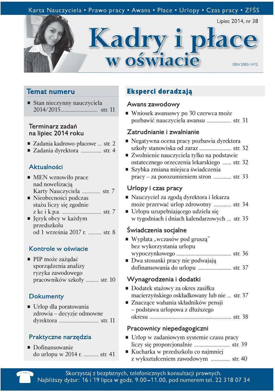 p.a.... str. 7 Język obcy w każdym przedszkolu od 1 września 2017 r.... str. 8 Kontrole w oświacie PIP może zażądać sporządzenia analizy ryzyka zawodowego pracowników szkoły... str. 10 Dokumenty Urlop dla poratowania zdrowia decyzje odmowne dyrektora.
