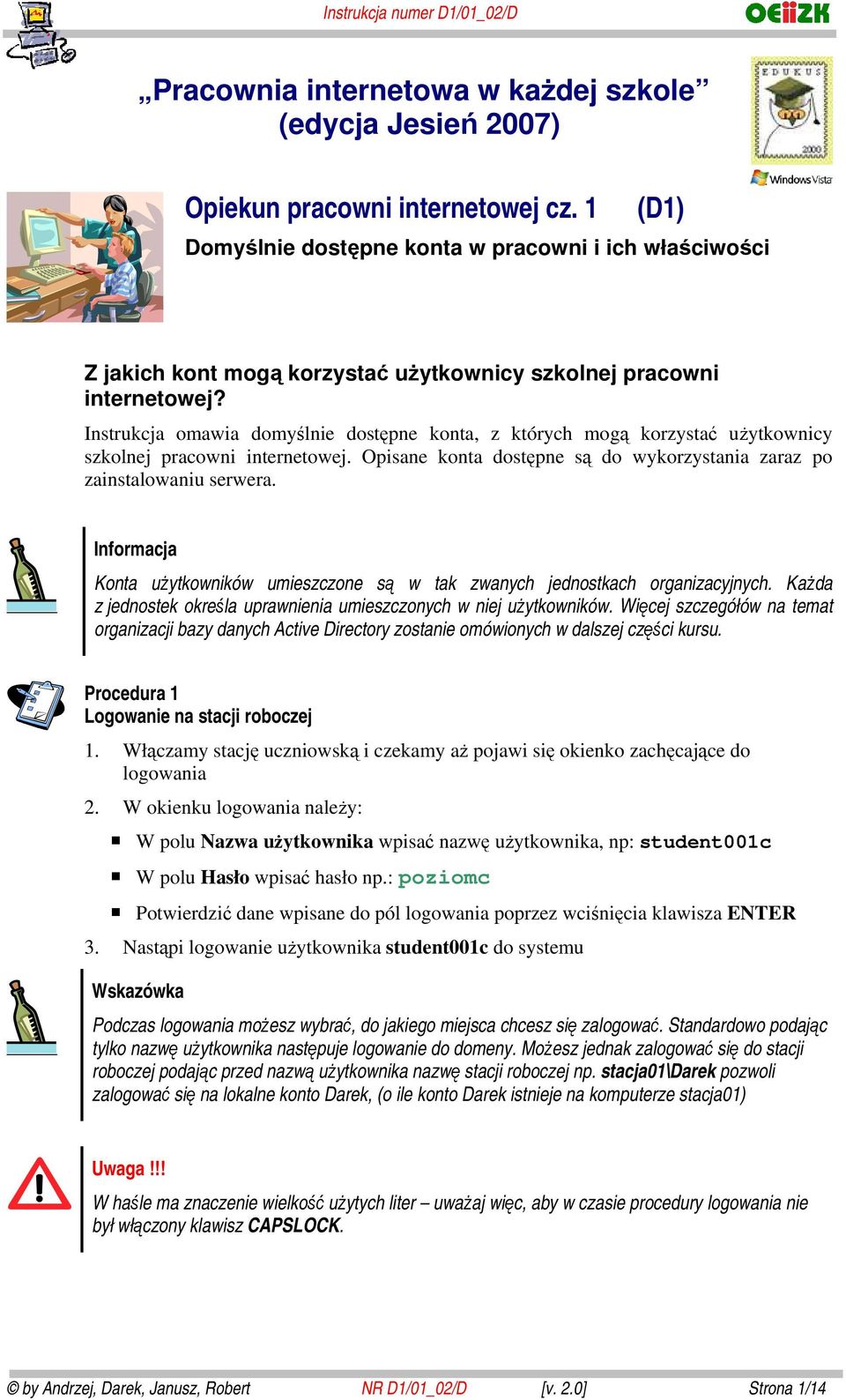 Instrukcja mawia dmyślnie dstępne knta, z których mgą krzystać użytkwnicy szklnej pracwni internetwej. Opisane knta dstępne są d wykrzystania zaraz p zainstalwaniu serwera.