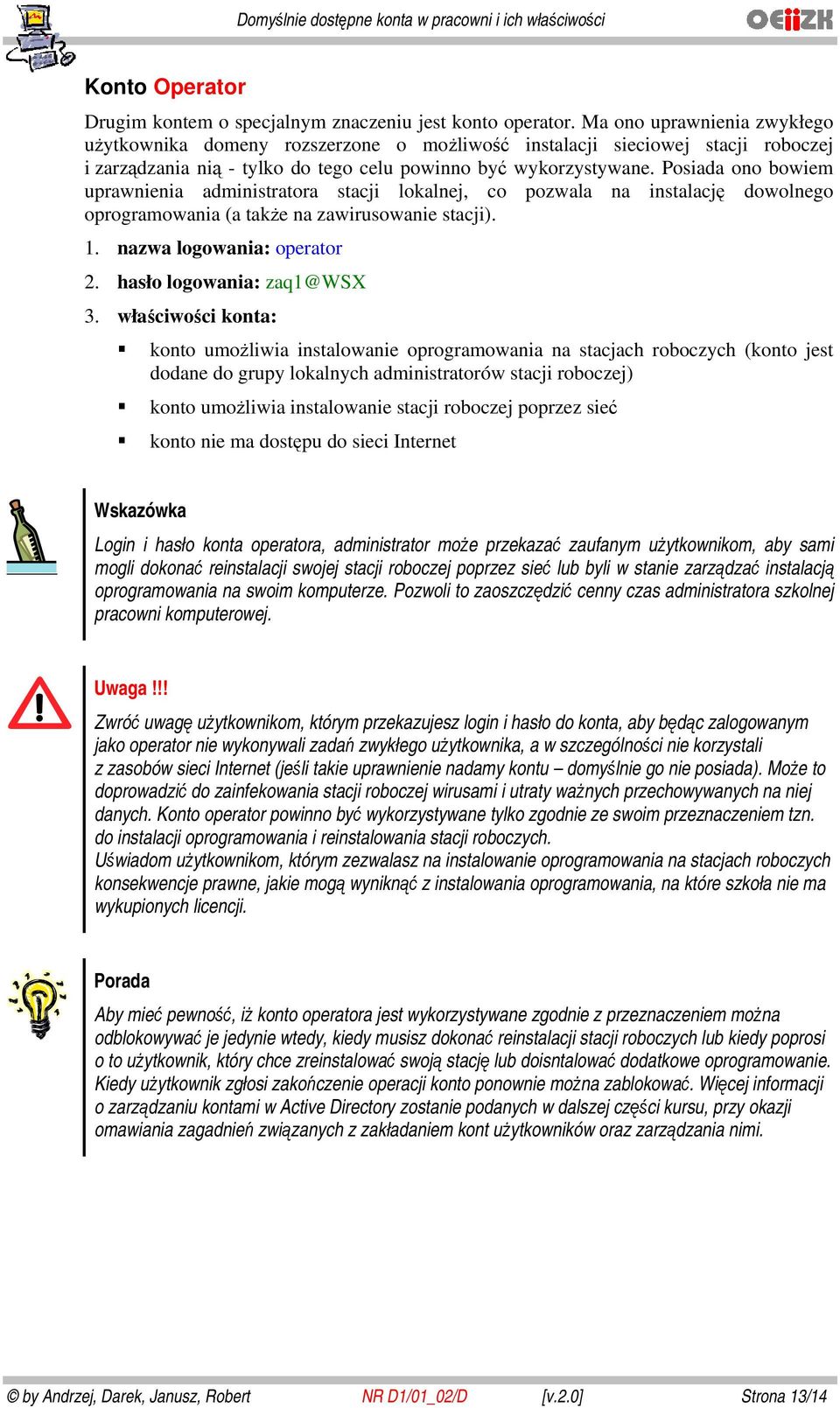 Psiada n bwiem uprawnienia administratra stacji lkalnej, c pzwala na instalację dwlneg prgramwania (a także na zawiruswanie stacji). 1. nazwa lgwania: peratr 2. hasł lgwania: zaq1@wsx 3.