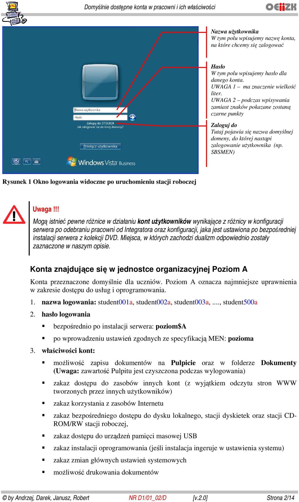 SBSMEN) Rysunek 1 Okn lgwania widczne p uruchmieniu stacji rbczej Mgą istnieć pewne różnice w działaniu knt użytkwników wynikające z różnicy w knfiguracji serwera p debraniu pracwni d Integratra raz