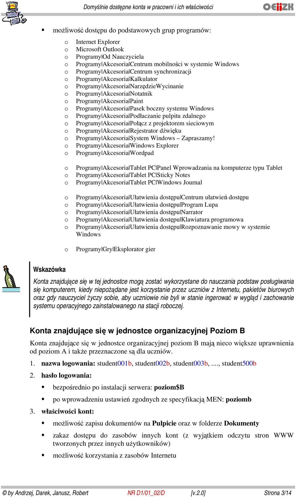 Prgramy Akcesria Pdłaczanie pulpitu zdalneg Prgramy Akcesria Płącz z prjektrem sieciwym Prgramy Akcesria Rejestratr dźwięku Prgramy Akcesria System Windws Zapraszamy!