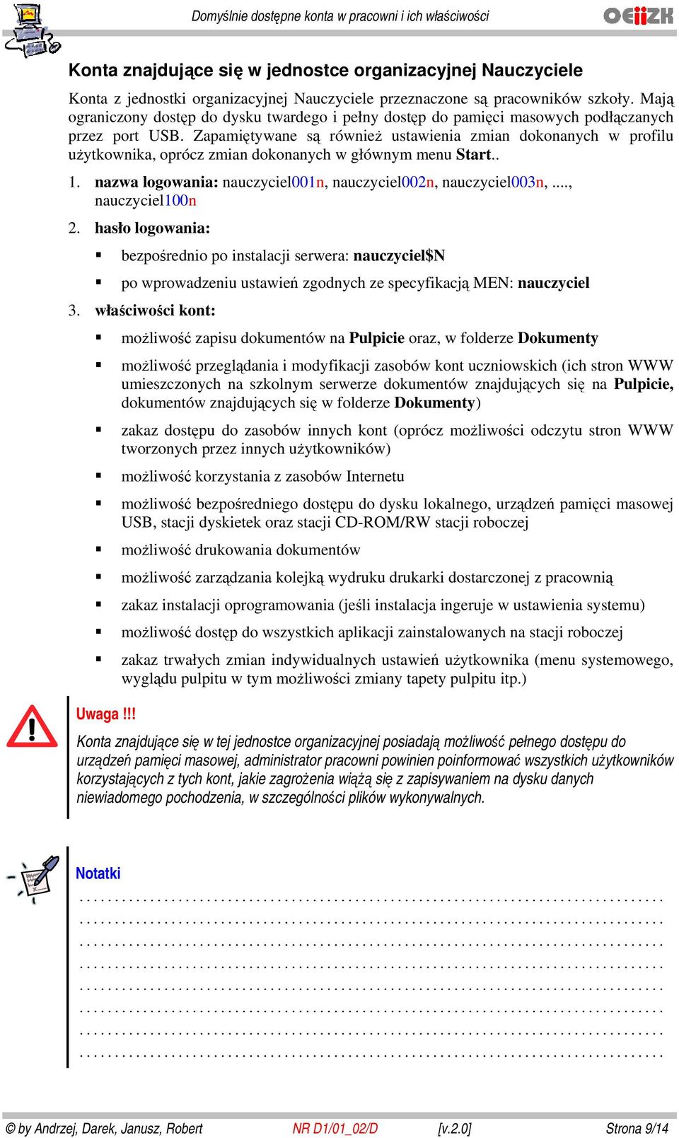 Zapamiętywane są również ustawienia zmian dknanych w prfilu użytkwnika, prócz zmian dknanych w głównym menu Start.. 1. nazwa lgwania: nauczyciel001n, nauczyciel002n, nauczyciel003n,.