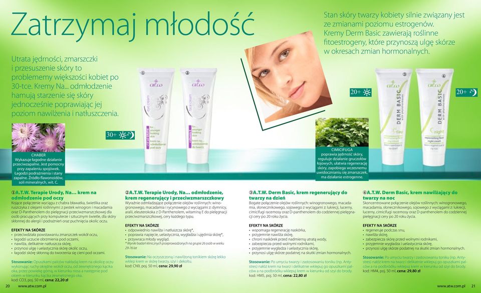 Kremy Derm Basic zawierają roślinne fitoestrogeny, które przynoszą ulgę skórze w okresach zmian hormonalnych. 3 4 0+ 0+ 30+ chaber Wykazuje łagodne działanie przeciwzapalne.