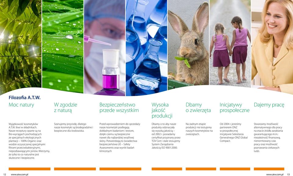 Wierzymy, że tylko to co naturalne jest skuteczne i bezpieczne. Szanujemy przyrodę, dlatego nasze kosmetyki są biodegradalne i bezpieczne dla środowiska.