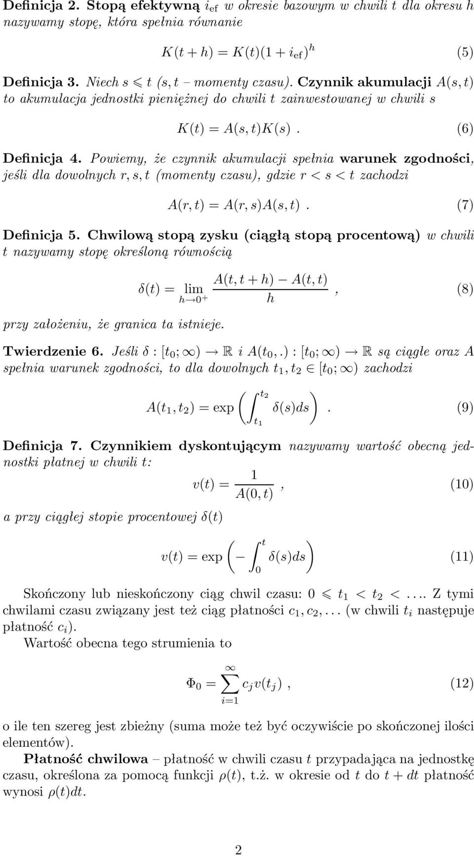 Powiemy, że czynnik akumulacji spełnia warunek zgodności, jeślidladowolnychr,s,t(momentyczasu),gdzier<s<tzachodzi A(r,t)=A(r,s)A(s,t). (7) Definicja 5.