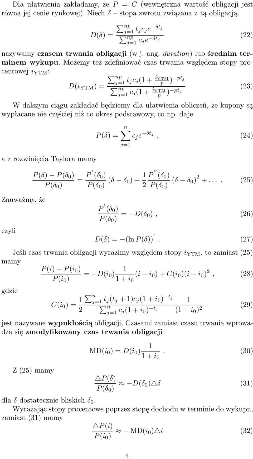 Możemy też zdefiniować czas trwania względem stopy procentoweji YTM : np D(i YTM )= t jc j (1+ i YTM p ) ptj np c j(1+ i (23) YTM p ) ptj W dalszym ciągu zakładać będziemy dla ułatwienia obliczeń, że