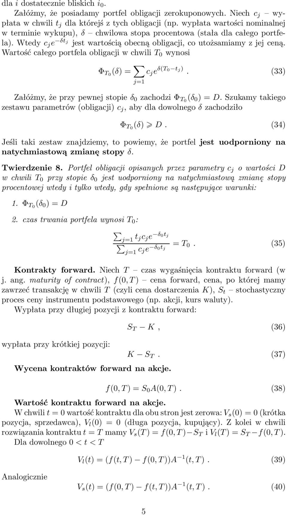 WartośćcałegoportfelaobligacjiwchwiliT wynosi Φ T (δ)= c j e δ(t tj). (33) Załóżmy,żeprzypewnejstopieδ zachodziφ T (δ )=D.