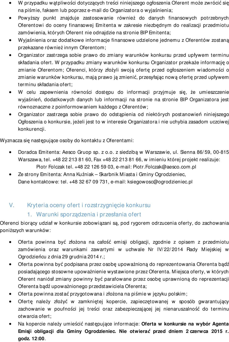 Wyjaśnienia oraz dodatkowe informacje finansowe udzielone jednemu z Oferentów zostaną przekazane również innym Oferentom; Organizator zastrzega sobie prawo do zmiany warunków konkursu przed upływem