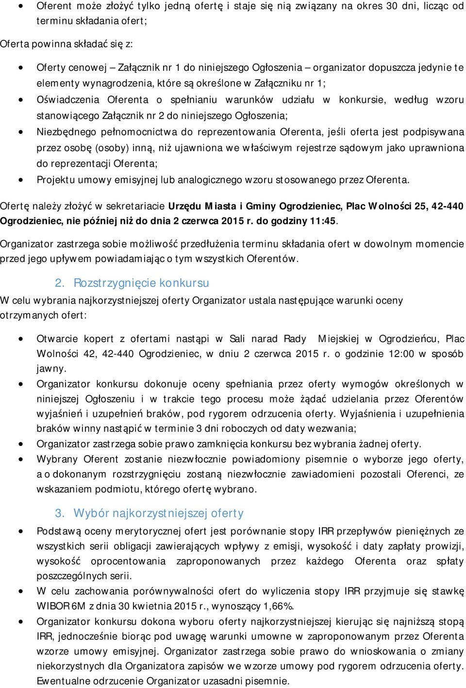 Załącznik nr 2 do niniejszego Ogłoszenia; Niezbędnego pełnomocnictwa do reprezentowania Oferenta, jeśli oferta jest podpisywana przez osobę (osoby) inną, niż ujawniona we właściwym rejestrze sądowym