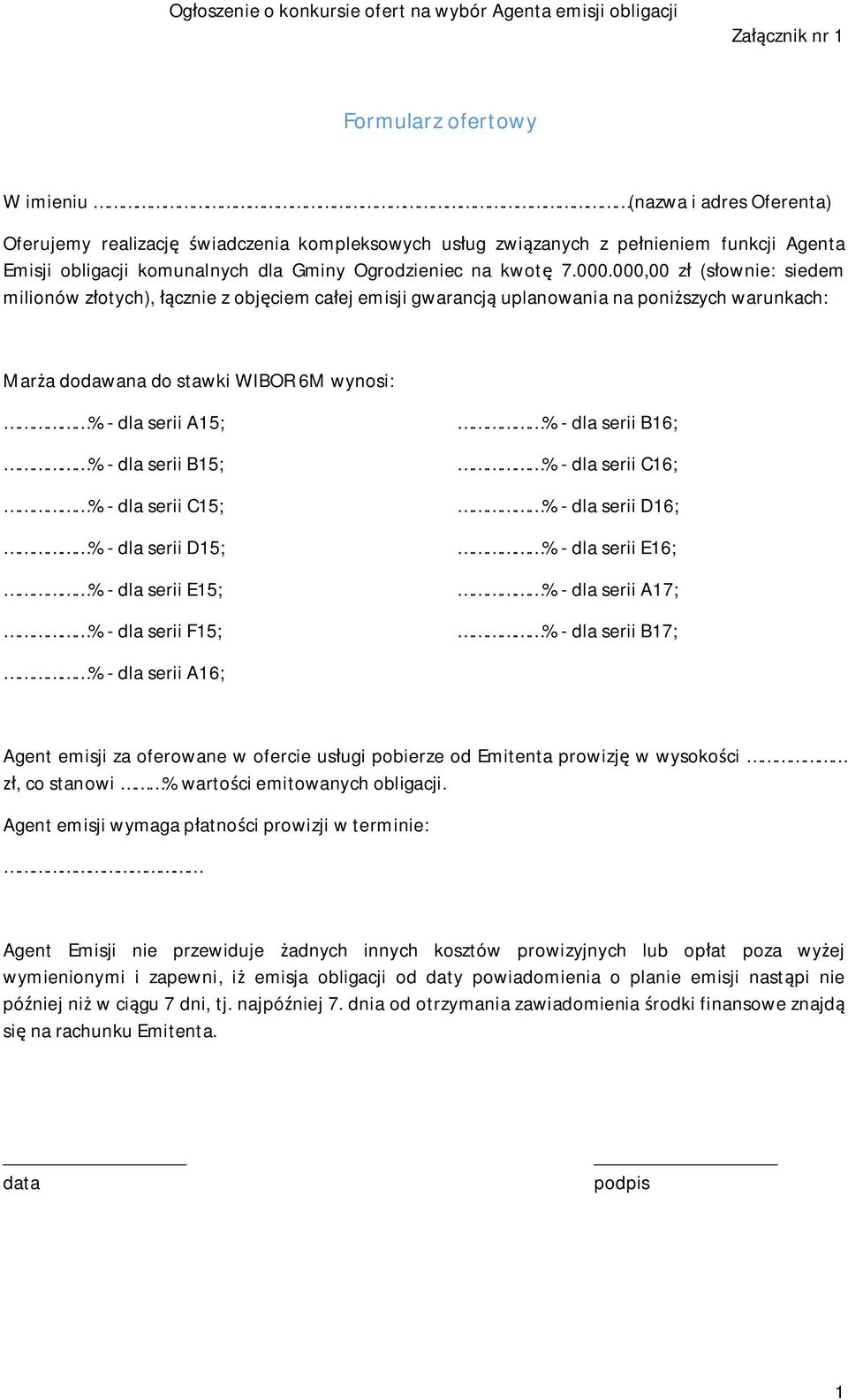 000,00 zł (słownie: siedem milionów złotych), łącznie z objęciem całej emisji gwarancją uplanowania na poniższych warunkach: Marża dodawana do stawki WIBOR 6M wynosi: % - dla serii A15; % - dla serii