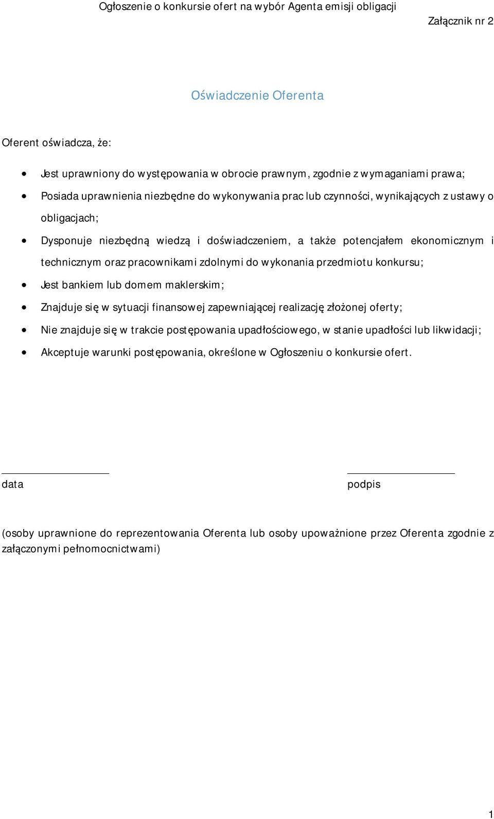 technicznym oraz pracownikami zdolnymi do wykonania przedmiotu konkursu; Jest bankiem lub domem maklerskim; Znajduje się w sytuacji finansowej zapewniającej realizację złożonej oferty; Nie znajduje