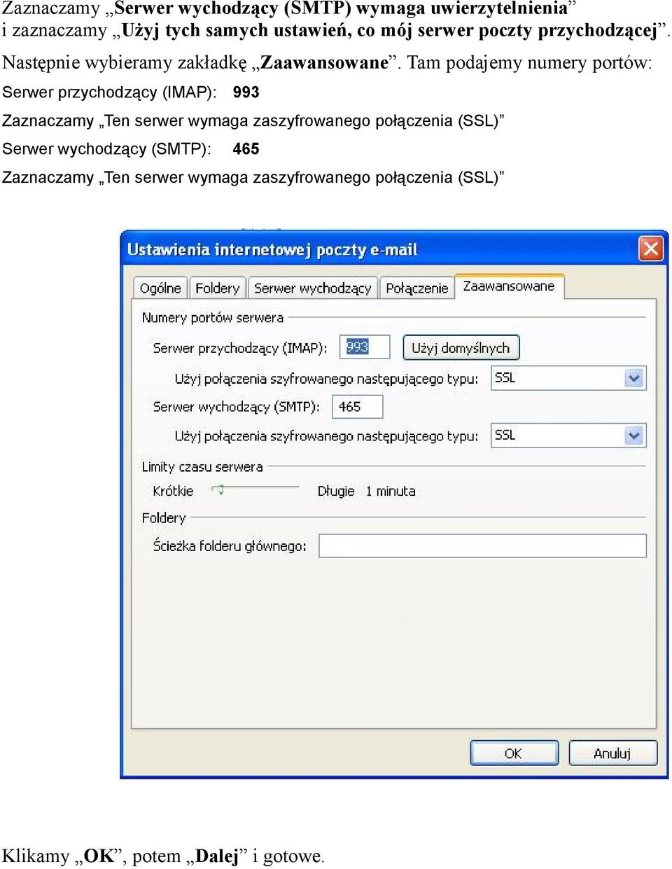 Tam podajemy numery portów: Serwer przychodzący (IMAP): 993 Zaznaczamy Ten serwer wymaga zaszyfrowanego