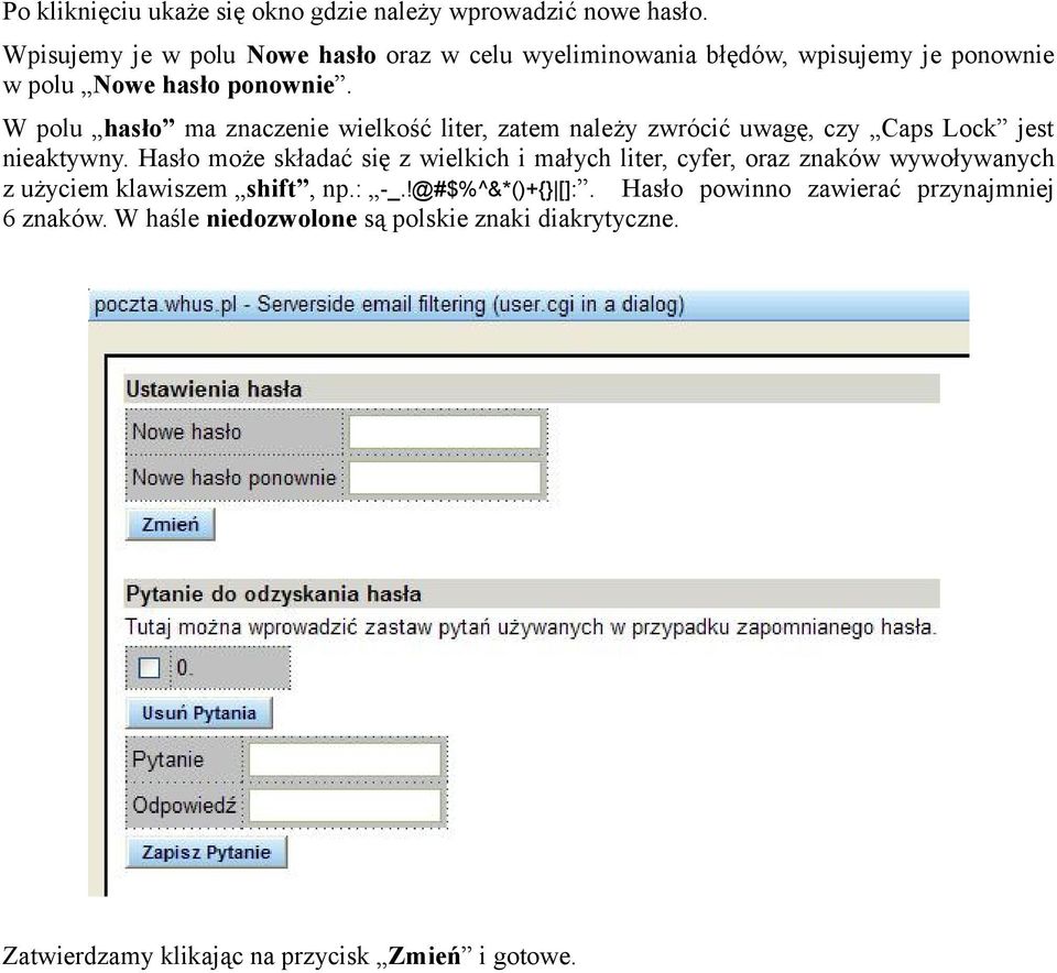 W polu hasło ma znaczenie wielkość liter, zatem należy zwrócić uwagę, czy Caps Lock jest nieaktywny.