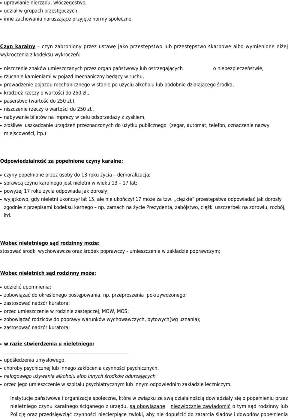 ostrzegających o niebezpieczeństwie, rzucanie kamieniami w pojazd mechaniczny będący w ruchu, prowadzenie pojazdu mechanicznego w stanie po użyciu alkoholu lub podobnie działającego środka, kradzież