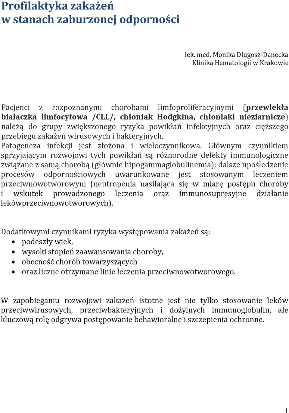 należą do grupy zwiększonego ryzyka powikłań infekcyjnych oraz cięższego przebiegu zakażeń wirusowych i bakteryjnych. Patogeneza infekcji jest złożona i wieloczynnikowa.