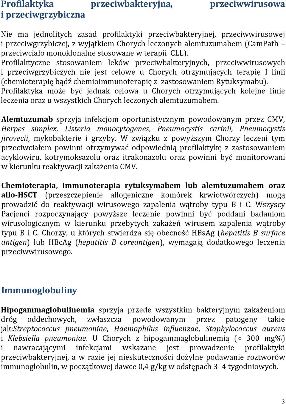Profilaktyczne stosowaniem leków przeciwbakteryjnych, przeciwwirusowych i przeciwgrzybiczych nie jest celowe u Chorych otrzymujących terapię I linii (chemioterapię bądź chemioimmunoterapię z