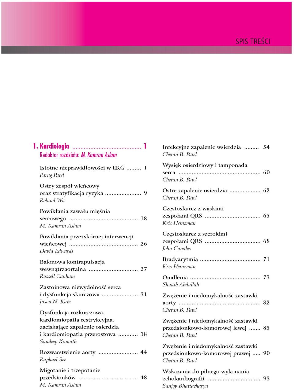 Katz Dysfunkcja rozkurczowa, kardiomiopatia restrykcyjna, zaciskające zapalenie osierdzia i kardiomiopatia przerostowa... 38 Sandeep Kamath Rozwarstwienie aorty.