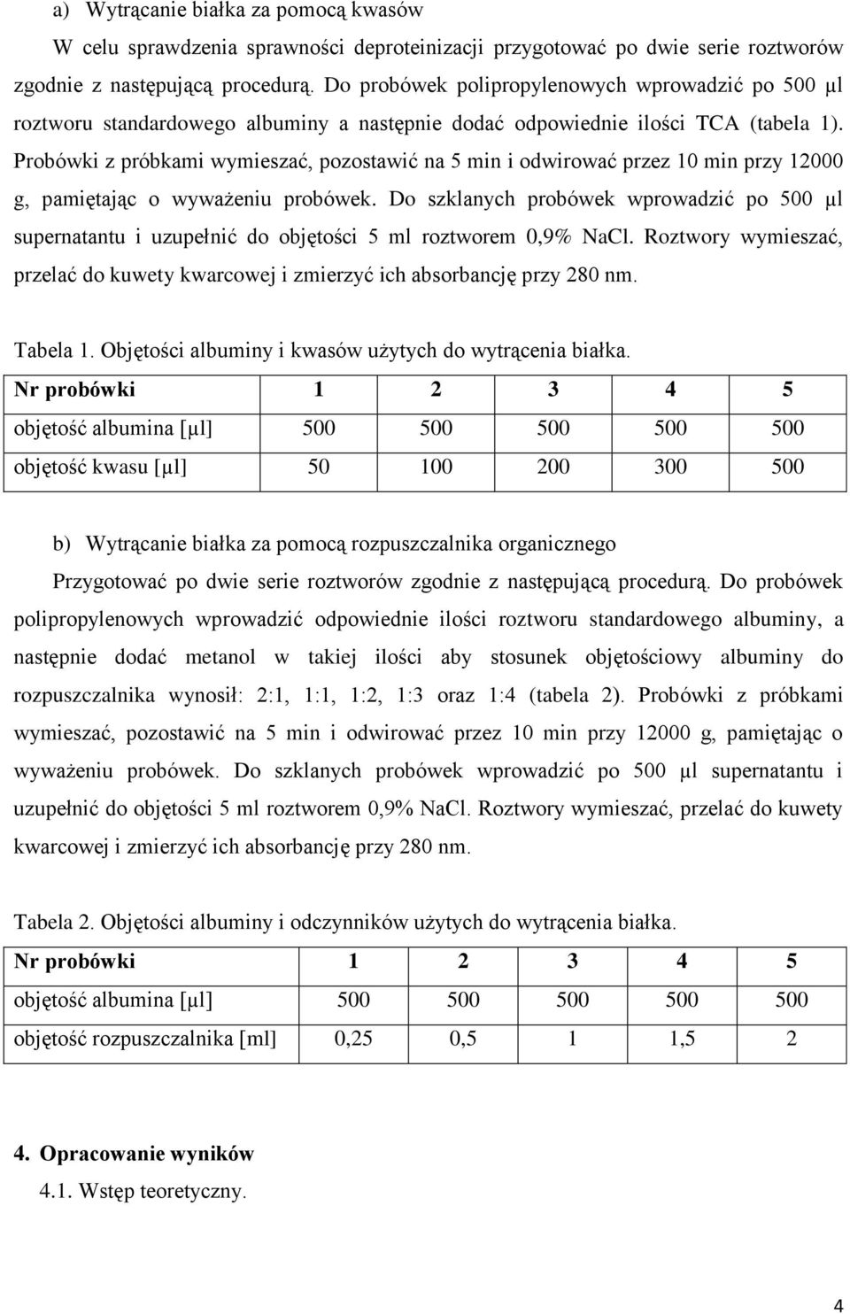 Probówki z próbkami wymieszać, pozostawić na 5 min i odwirować przez 10 min przy 12000 g, pamiętając o wyważeniu probówek.