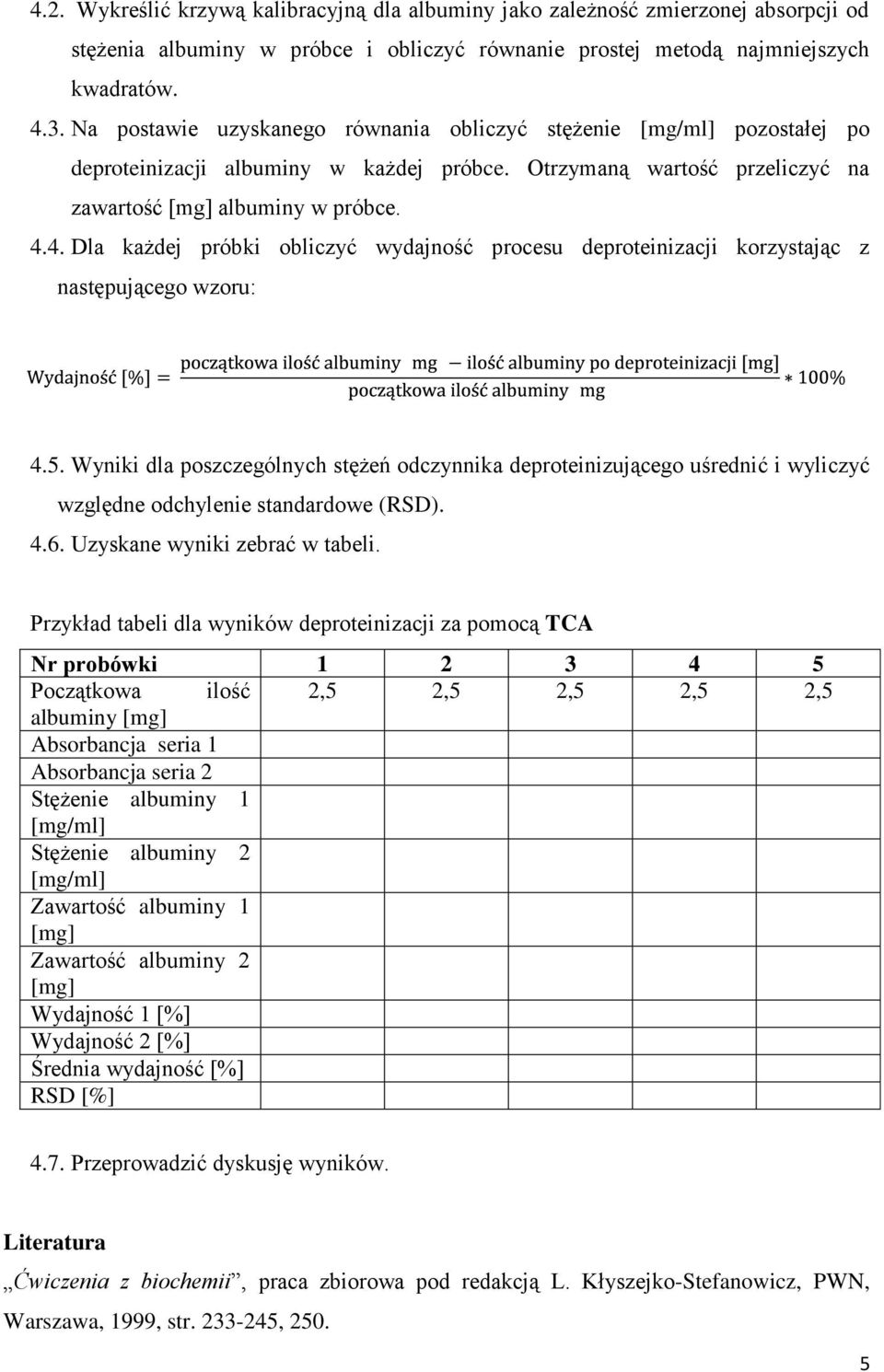 4. Dla każdej próbki obliczyć wydajność procesu deproteinizacji korzystając z następującego wzoru: 4.5.