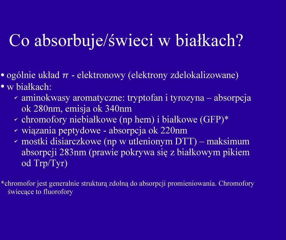 ok 28nm, emisja ok 34nm chromofory niebiałkowe (np hem) i białkowe (GFP)* wiązania peptydowe - absorpcja ok 22nm mostki