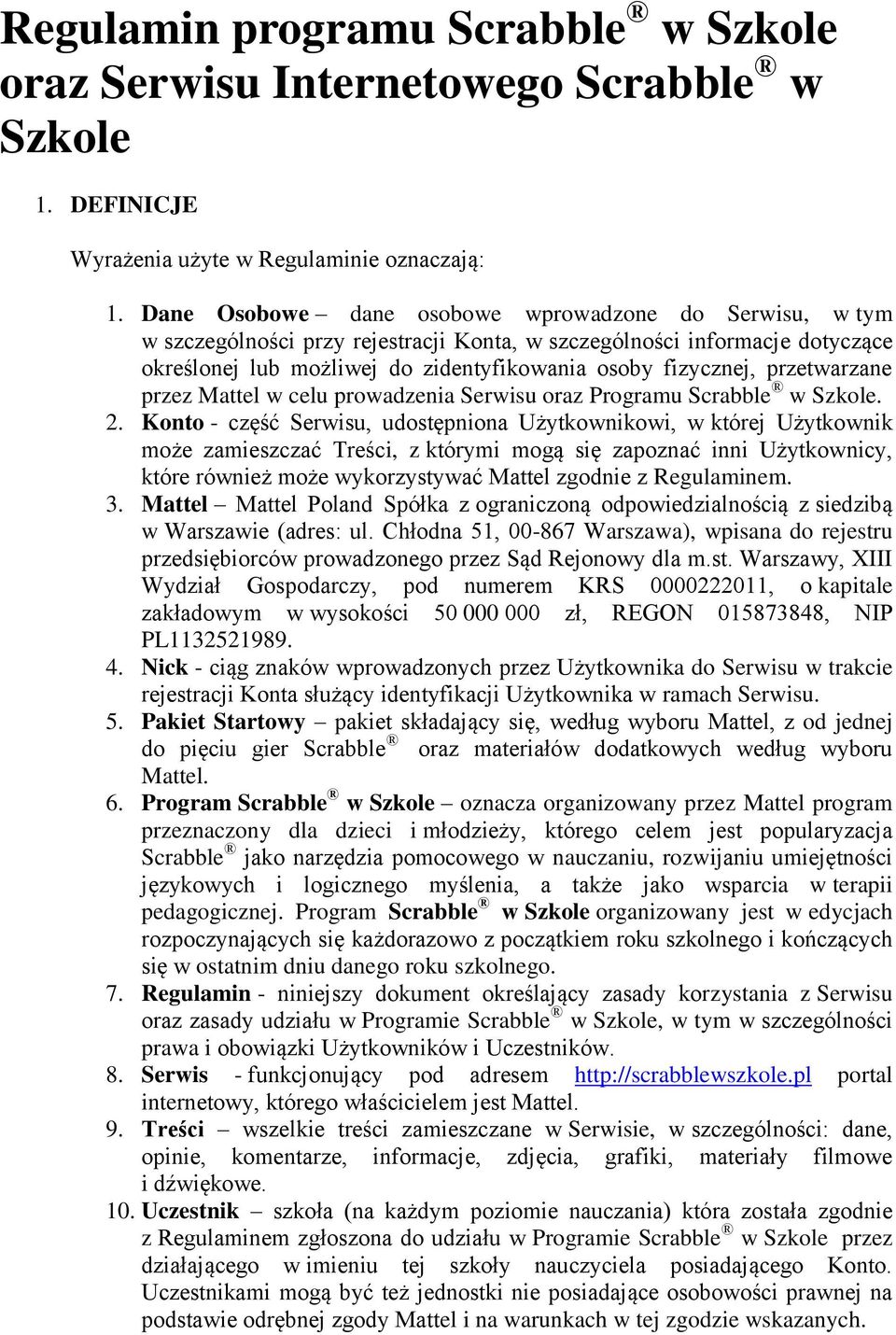 przetwarzane przez Mattel w celu prowadzenia Serwisu oraz Programu Scrabble w Szkole. 2.