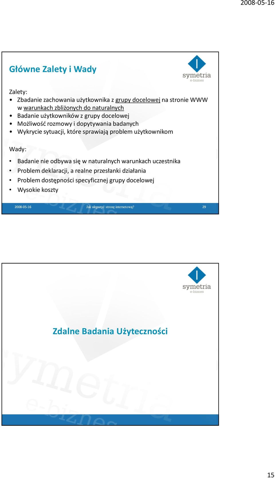 użytkownikom Wady: Badanie nie odbywa się w naturalnych warunkach uczestnika Problem deklaracji, a realne przesłanki działania