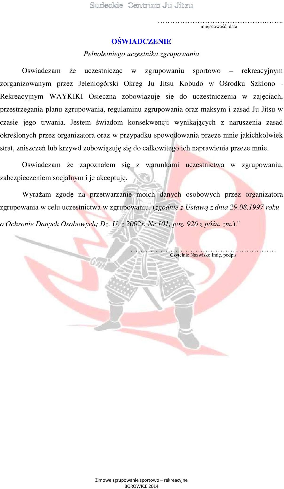 zobowiązuję się do uczestniczenia w zajęciach, przestrzegania planu zgrupowania, regulaminu zgrupowania oraz maksym i zasad Ju Jitsu w czasie jego trwania.