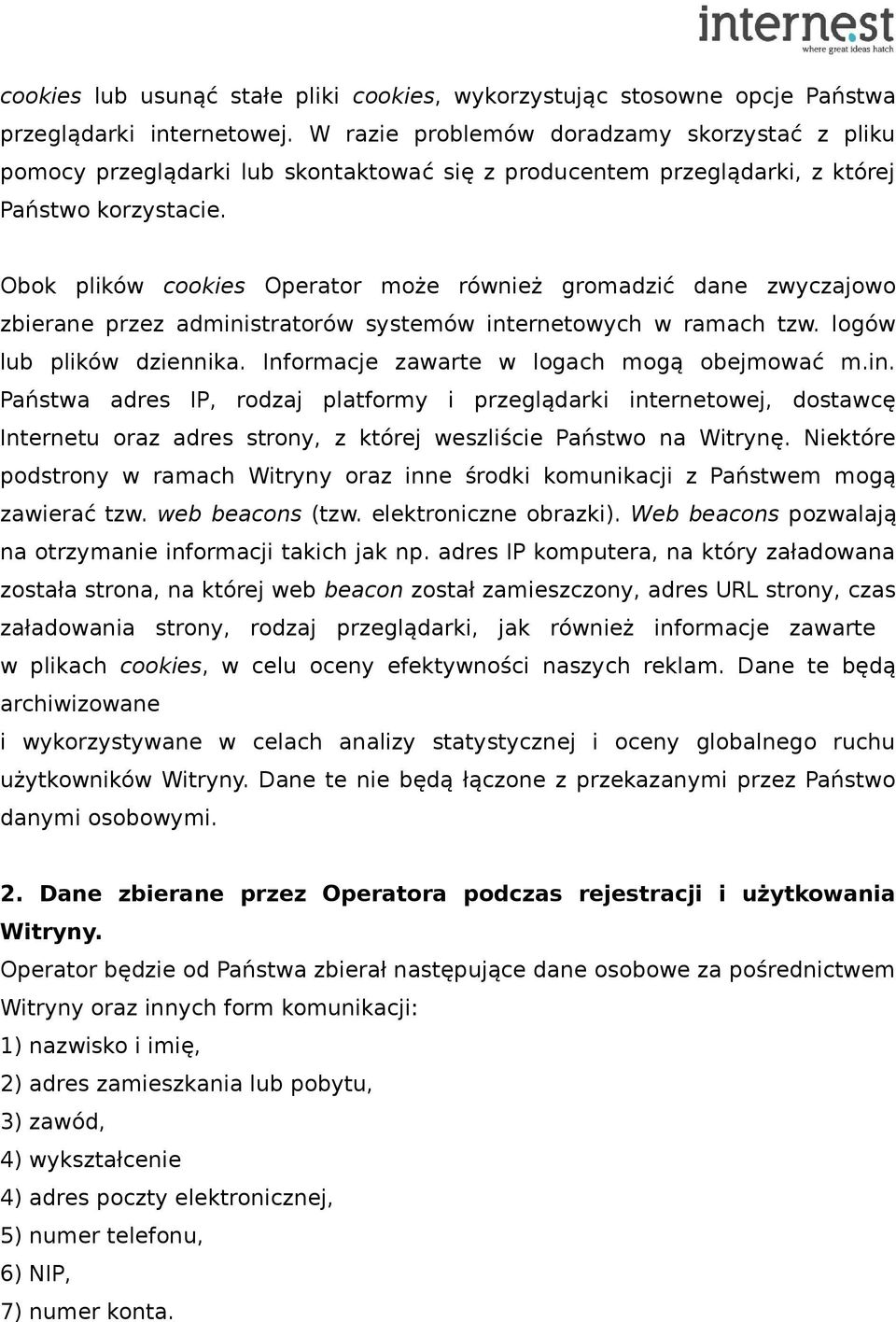 Obok plików cookies Operator może również gromadzić dane zwyczajowo zbierane przez administratorów systemów internetowych w ramach tzw. logów lub plików dziennika.