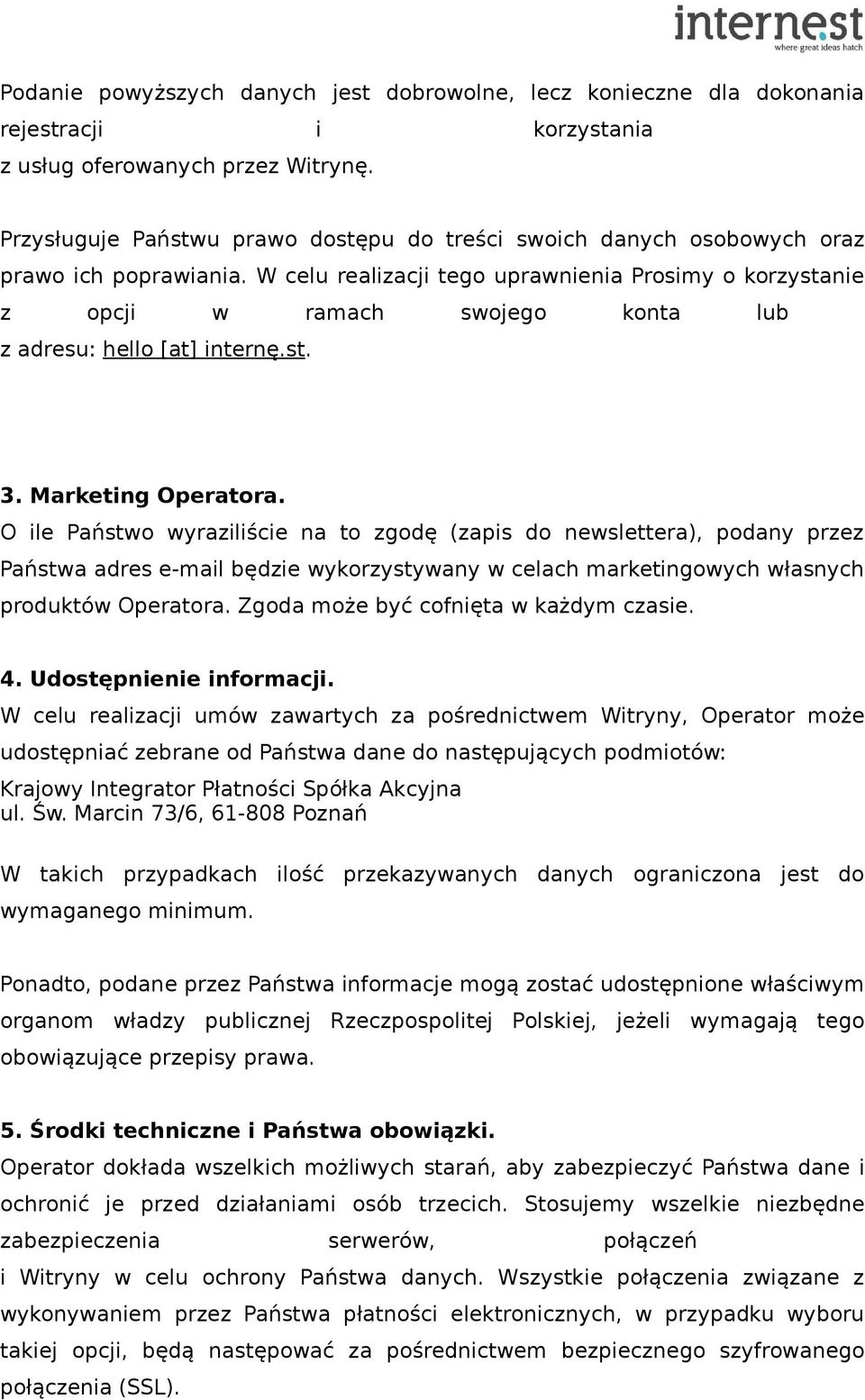 W celu realizacji tego uprawnienia Prosimy o korzystanie z opcji w ramach swojego konta lub z adresu: hello [at] internę.st. 3. Marketing Operatora.