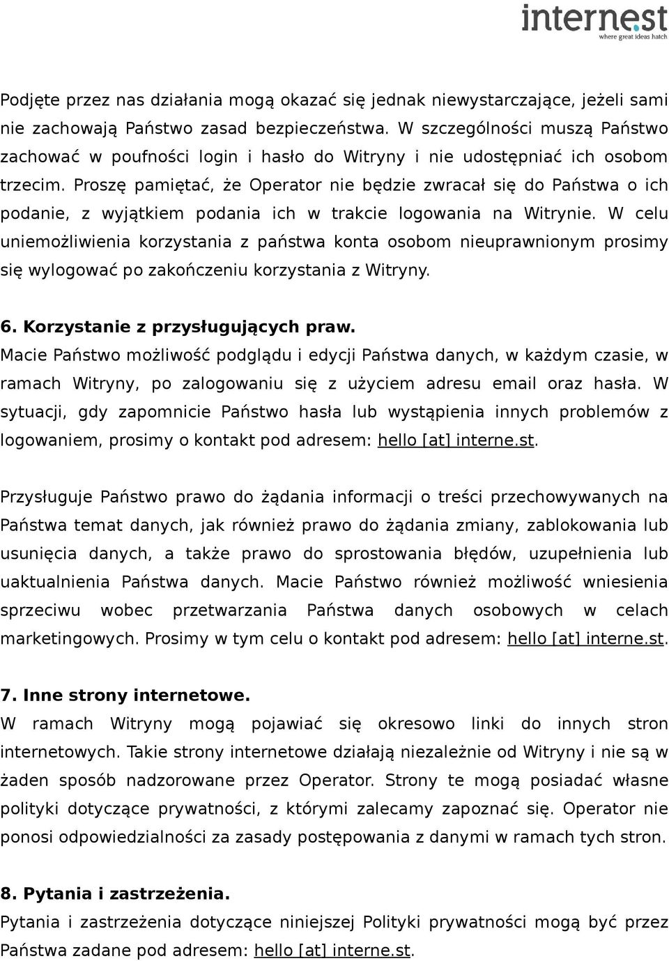 Proszę pamiętać, że Operator nie będzie zwracał się do Państwa o ich podanie, z wyjątkiem podania ich w trakcie logowania na Witrynie.